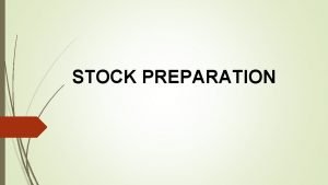 STOCK PREPARATION Scope and importance of stock preparation