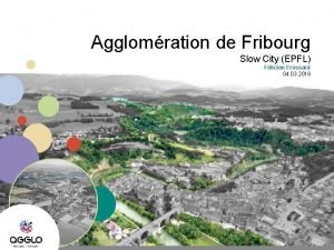 Agglomration de Fribourg Slow City EPFL Flicien Frossard