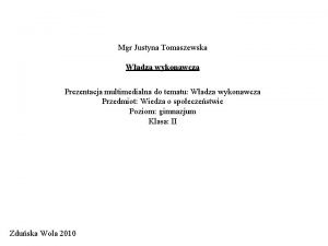 Mgr Justyna Tomaszewska Wadza wykonawcza Prezentacja multimedialna do