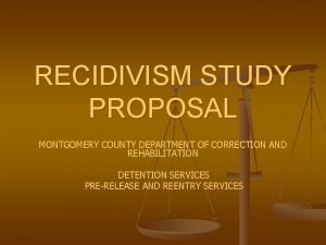 RECIDIVISM STUDY PROPOSAL MONTGOMERY COUNTY DEPARTMENT OF CORRECTION
