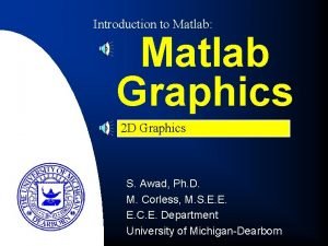 Introduction to Matlab Matlab Graphics 2 D Graphics