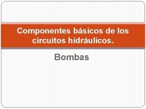 Componentes bsicos de los circuitos hidrulicos Bombas Bombas