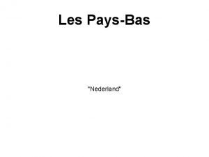 Les PaysBas Nederland Les PaysBas ou la Hollande