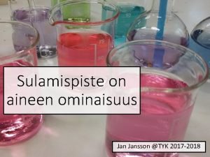 Sulamispiste on aineen ominaisuus Jansson TYK 2017 2018