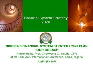 Financial System Strategy 2020 NIGERIAS FINANCIAL SYSTEM STRATEGY
