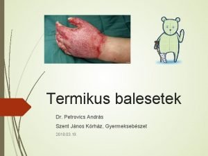 Termikus balesetek Dr Petrovics Andrs Szent Jnos Krhz