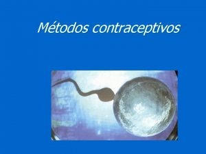 Mtodos contraceptivos O que so mtodos contraceptivos n