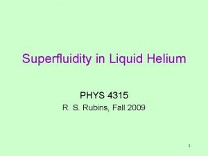 Superfluidity in Liquid Helium PHYS 4315 R S