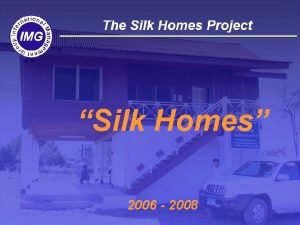 Silk Homes 2006 2008 Funded by MAEDGCS Implemented