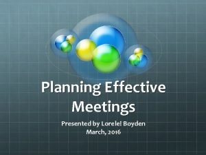 Planning Effective Meetings Presented by Lorelei Boyden March