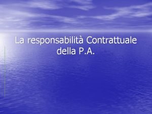 La responsabilit Contrattuale della P A Il dogma