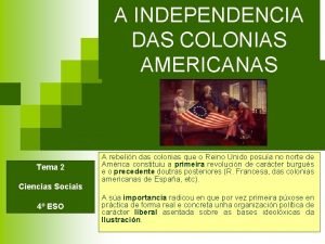 A INDEPENDENCIA DAS COLONIAS AMERICANAS Tema 2 Ciencias