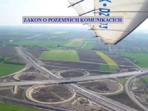 ZKON O POZEMNCH KOMUNIKACCH Pozemn komunikace je dopravn