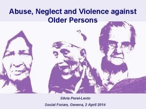 Abuse Neglect and Violence against Older Persons Silvia