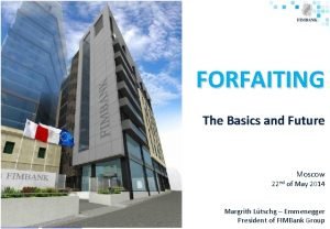 FORFAITING The Basics and Future Moscow 22 nd