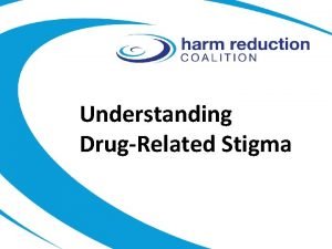 Understanding DrugRelated Stigma HIV Harm Reduction Navigator Training