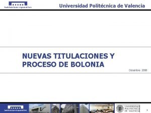 Universidad Politcnica de Valencia NUEVAS TITULACIONES Y PROCESO