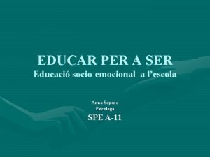 EDUCAR PER A SER Educaci socioemocional a lescola