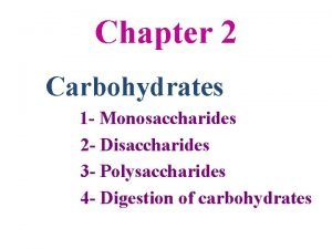 Chapter 2 Carbohydrates 1 Monosaccharides 2 Disaccharides 3