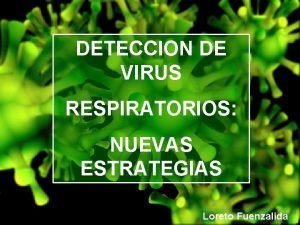 DETECCION DE VIRUS RESPIRATORIOS NUEVAS ESTRATEGIAS Loreto Fuenzalida