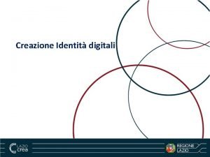 Creazione Identit digitali Il processo di rilascio delle