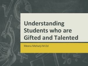 Understanding Students who are Gifted and Talented Meera