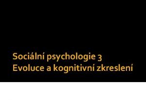 Sociln psychologie 3 Evoluce a kognitivn zkreslen Mgr