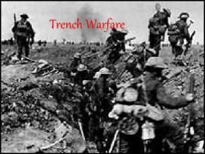 Trench Warfare Fear and anticipation As you sit