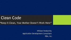 Clean Code Keep it Clean Your Mother Doesnt