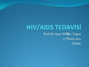 HIVAIDS TEDAVS Prof Dr Aye Willke Topcu 17