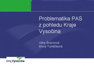 Problematika PAS z pohledu Kraje Vysoina Vra varcov