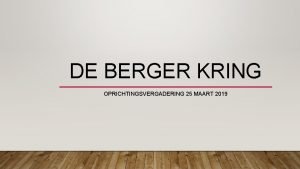 DE BERGER KRING OPRICHTINGSVERGADERING 25 MAART 2019 WELKOM