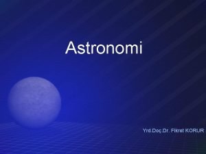 Astronomi Yrd Do Dr Fikret KORUR Evrenin lei