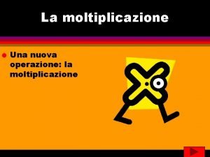 La moltiplicazione l Una nuova operazione la moltiplicazione