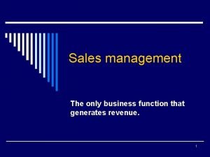 Sales management The only business function that generates