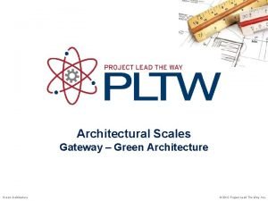Architectural Scales Gateway Green Architecture 2012 Project Lead