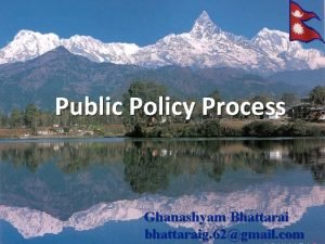 Public Policy Process Ghanashyam Bhattarai bhattaraig 62gmail com