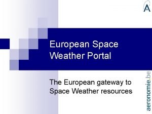 European Space Weather Portal The European gateway to