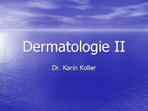 Dermatologie II Dr Karin Koller Antipruriginosa Juckreiz stillende