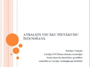 ATBALSTS VECKU PIENKUMU STENOAN Kristne Veispale Latvijas SOS