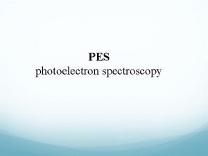 PES photoelectron spectroscopy How does PES work PES