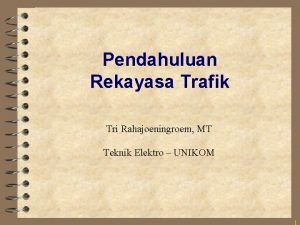 Pendahuluan Rekayasa Trafik Tri Rahajoeningroem MT Teknik Elektro