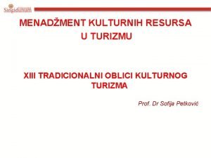 MENADMENT KULTURNIH RESURSA U TURIZMU XIII TRADICIONALNI OBLICI