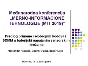 Meunarodna konferencija MERNOINFORMACIONE TEHNOLOGIJE MIT 2019 Predlog primene