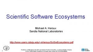 Scientific Software Ecosystems Michael A Heroux Sandia National