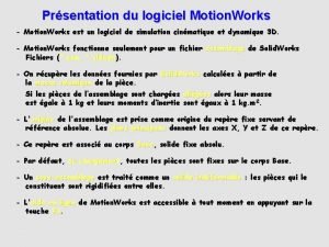 Prsentation du logiciel Motion Works Motion Works est