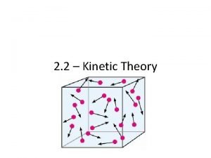 2 2 Kinetic Theory Kinetic Theory Kinetic Theory