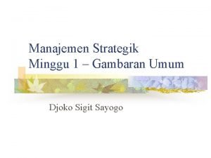Manajemen Strategik Minggu 1 Gambaran Umum Djoko Sigit