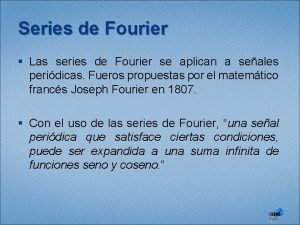Series de Fourier Las series de Fourier se