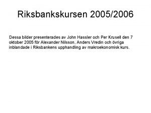 Riksbankskursen 20052006 Dessa bilder presenterades av John Hassler